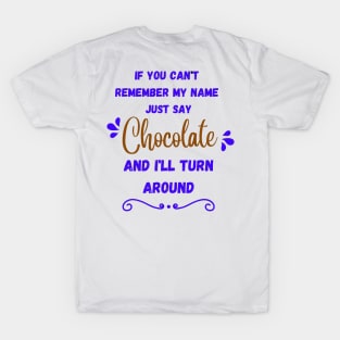 If You Can't Remember My Name Just Say Chocolate T-Shirt